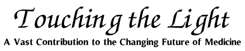 Touching the Light - A Vast Contribution to the Changing Future of Medicine